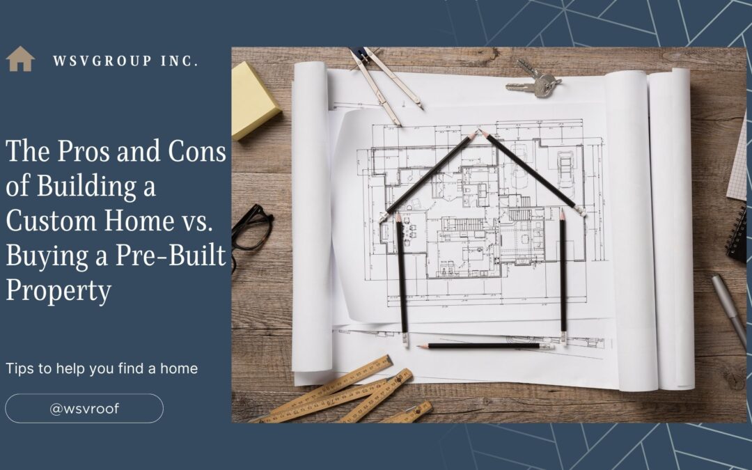 The Pros and Cons of Building a Custom Home vs. Buying a Pre-Built Property